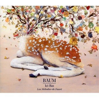 CD Shop - BAUM Ici-bas - Les mélodies de Gabriel Fauré