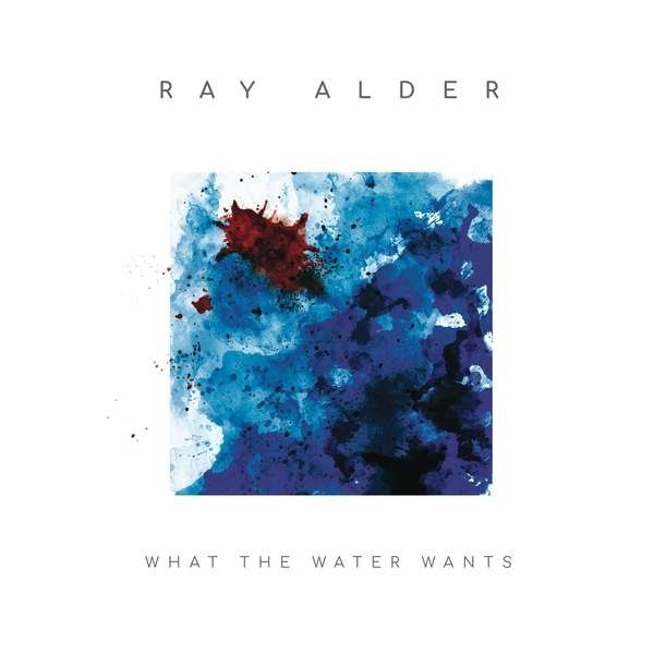CD Shop - ALDER, RAY WHAT THE WATER WANTS / 180GR. / INCL. BONUS TRACK ON CD -LP+CD-