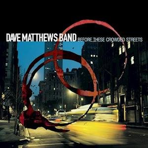 CD Shop - MATTHEWS, DAVE -BAND- BEFORE THESE CROWDED STREETS
