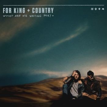 CD Shop - FOR KING & COUNTRY WHAT ARE WE WAITING FOR? +