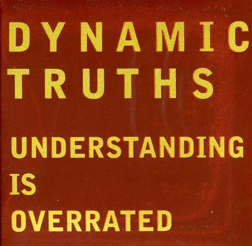 CD Shop - DYNAMIC TRUTHS UNDERSTANDING IS OVERRATED