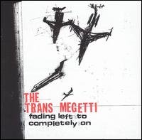 CD Shop - TRANS MEGETTI FADING LEFT TO COMPLETELY