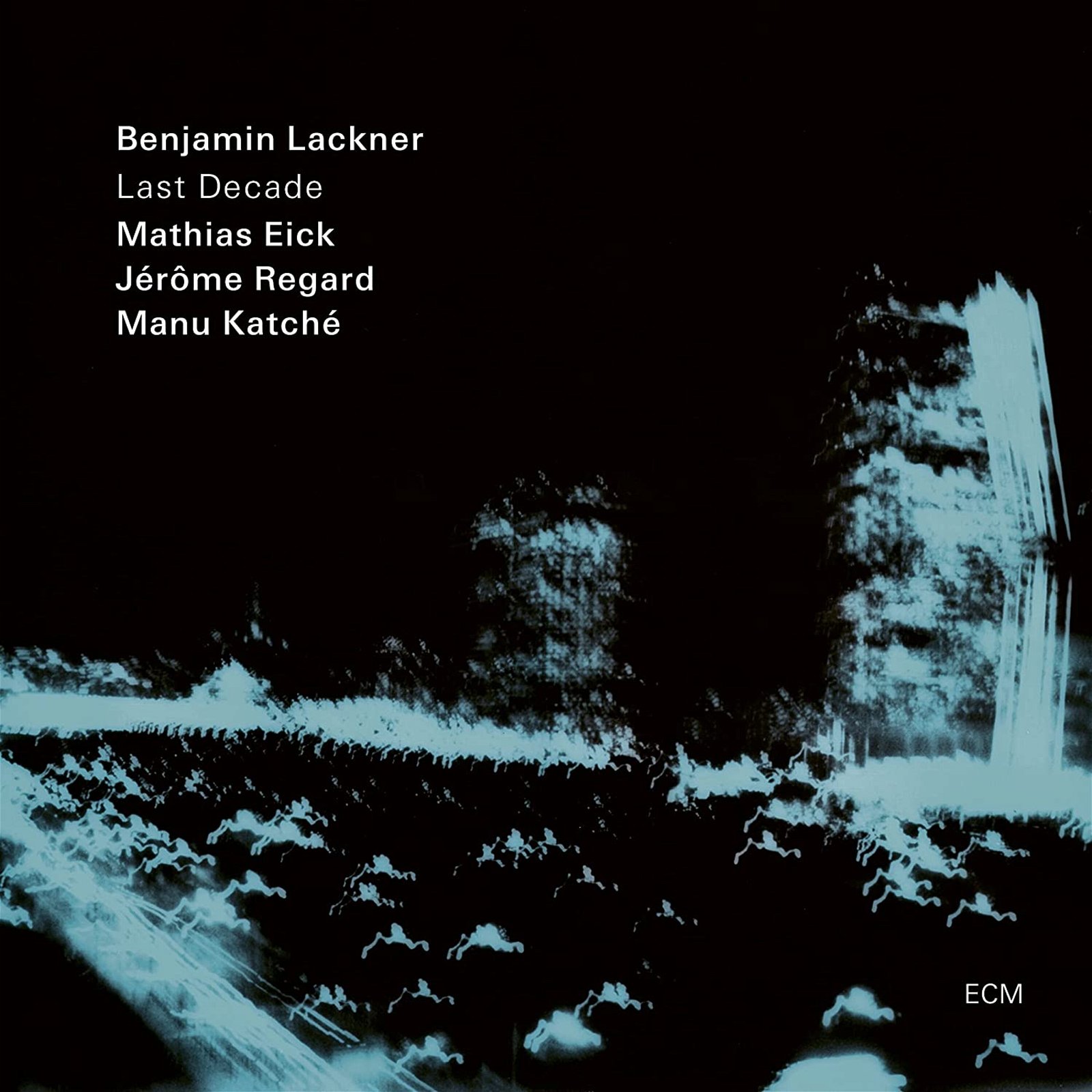 CD Shop - LACKNER, BENJAMIN/MATHIAS EICK/JEROME REGARD/MANU KATCHE LAST DECADE