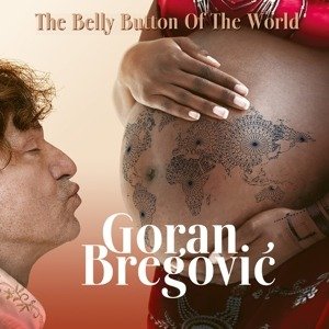 CD Shop - BREGOVIC, GORAN THE BELLY BUTTON OF THE WORLD