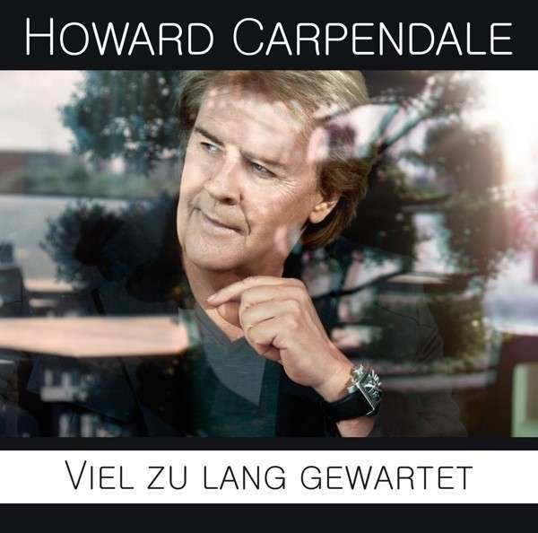 CD Shop - CARPENDALE, HOWARD VIEL ZU LANG GEWARTET