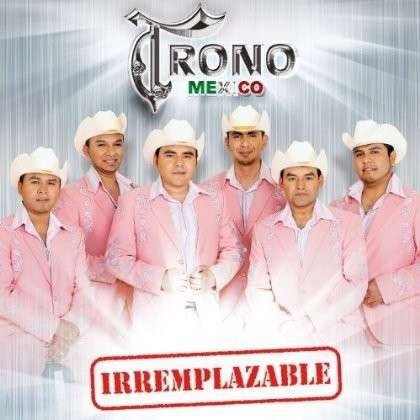 CD Shop - TRONO DE MEXICO IRREMPLAZABLE