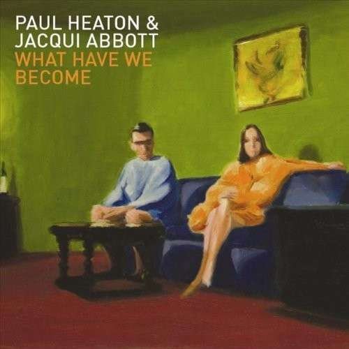 CD Shop - HEATON, PAUL/JACQUI ABBOT WHAT HAVE WE BECOME