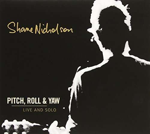 CD Shop - NICHOLSON, SHANE PITCH, ROLL & YAW: LIVE & SOLO
