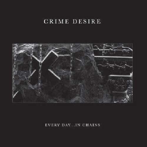 CD Shop - CRIME DESIRE EVERY DAY IN CHAINS