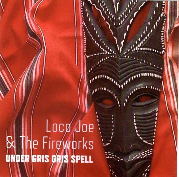 CD Shop - LOCO JOE & THE FIREWORKS UNDER GRIS GRIS SPELL