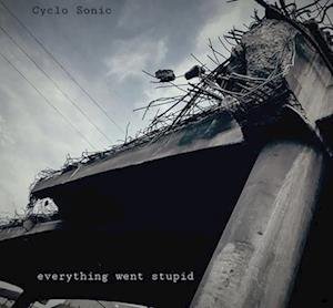 CD Shop - CYCLO-SONIC EVERYTHING WENT STUPID