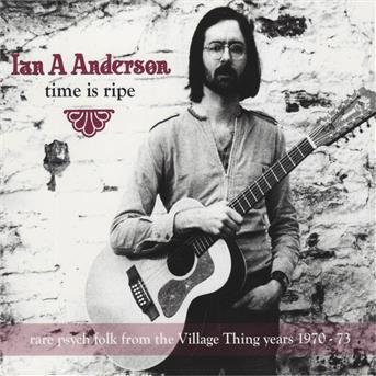 CD Shop - ANDERSON, IAN A. TIME IS RIPE: RARE PSYCH FOLK FROM THE VILLAGE