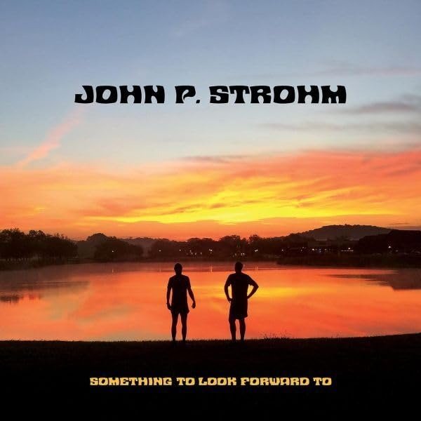 CD Shop - STROHM, JOHN P. SOMETHING TO LOOK FORWARD TO