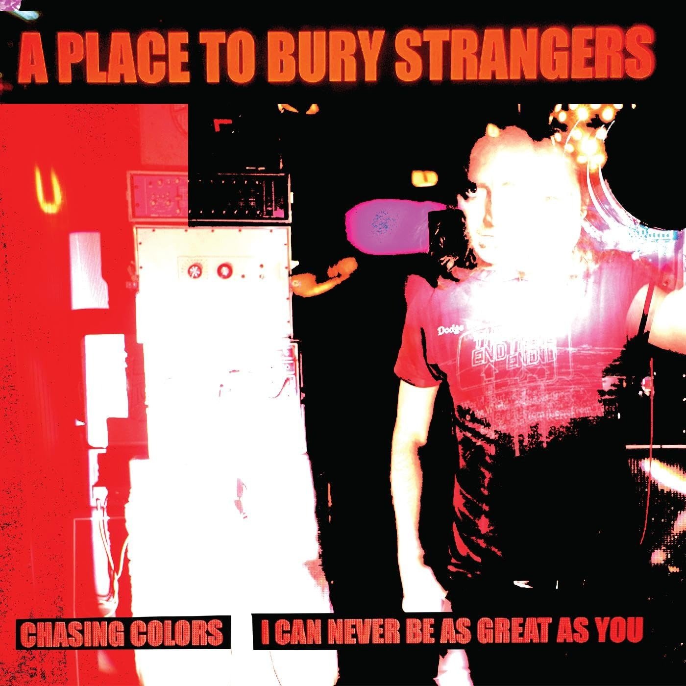 CD Shop - A PLACE TO BURY STRANGERS 7-CHASING COLORS / I CAN NEVER BE AS GREAT AS YOU