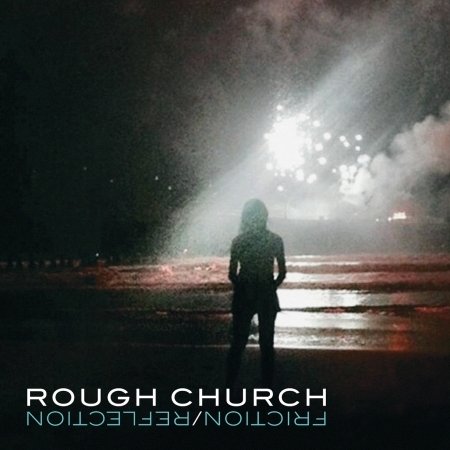CD Shop - ROUGH CHURCH FRICTION/REFLECTION