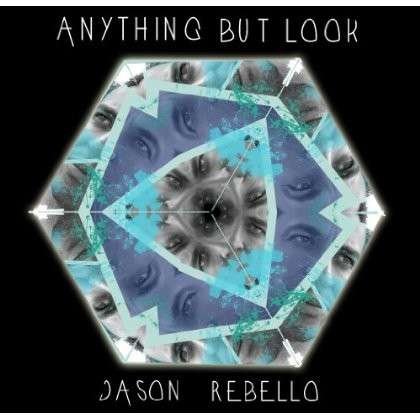 CD Shop - REBELLO, JASON ANYTHING BUT LOOK