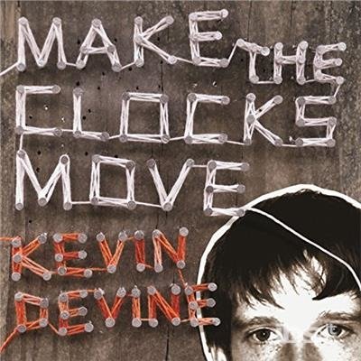 CD Shop - DEVINE, KEVIN MAKE THE CLOCKS MOVE