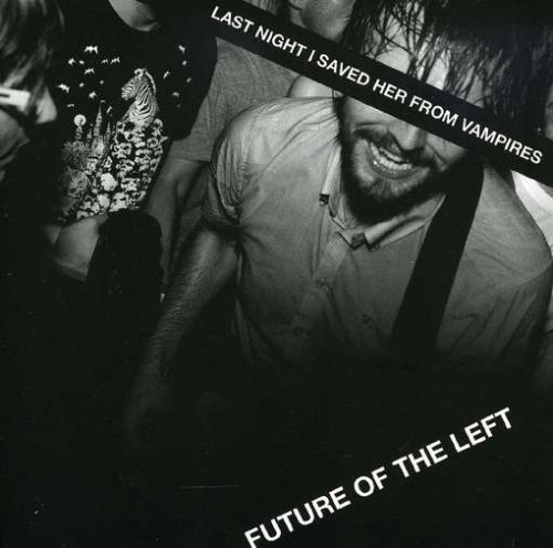 CD Shop - FUTURE OF THE LEFT LAST NIGHT I SAVED HER FROM VAMPIRES