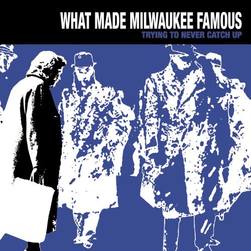 CD Shop - WHAT MADE MILWAUKEE FAMOU TRYING TO NEVER CATCH UP