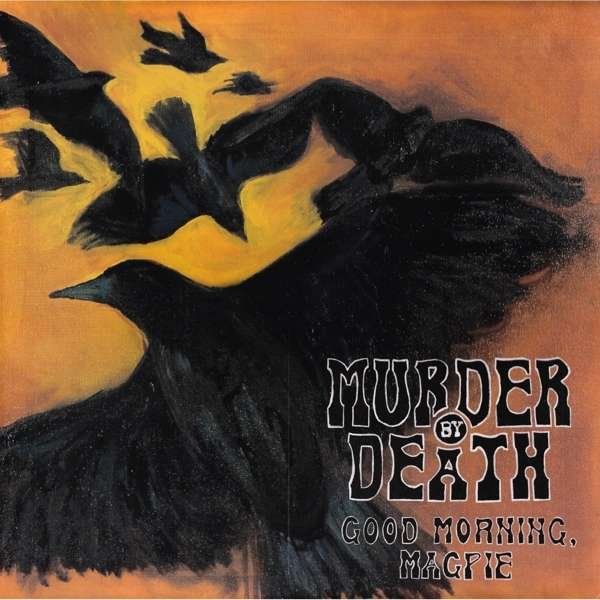 CD Shop - MURDER BY DEATH GOOD MORNING MAGPIE