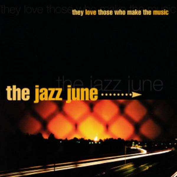 CD Shop - JAZZ JUNE THEY LOVE THOSE WHO MAKE THE MUSIC