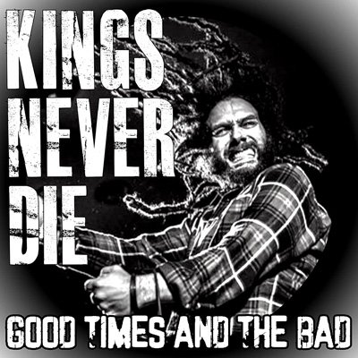 CD Shop - KINGS NEVER DIE GOOD TIMES AND THE BAD