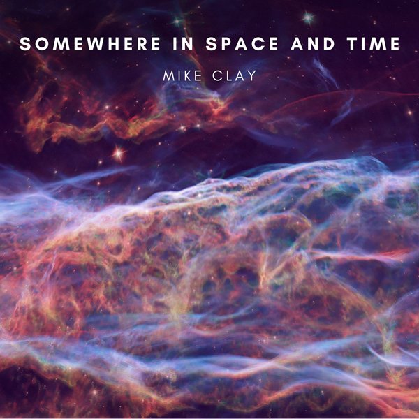 CD Shop - CLAY, MIKE SOMEWHERE IN SPACE AND TIME