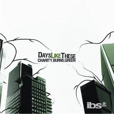CD Shop - DAYS LIKE THESE CHARITY BURNS GREEN