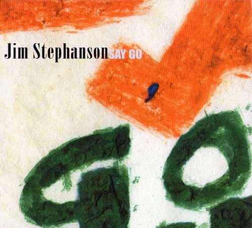 CD Shop - STEPHANSON, JIM SAY GO