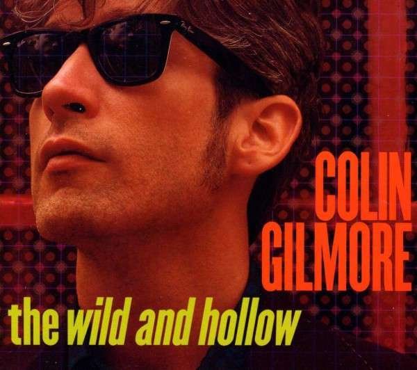CD Shop - GILMORE, COLIN WILD AND THE HOLLOW