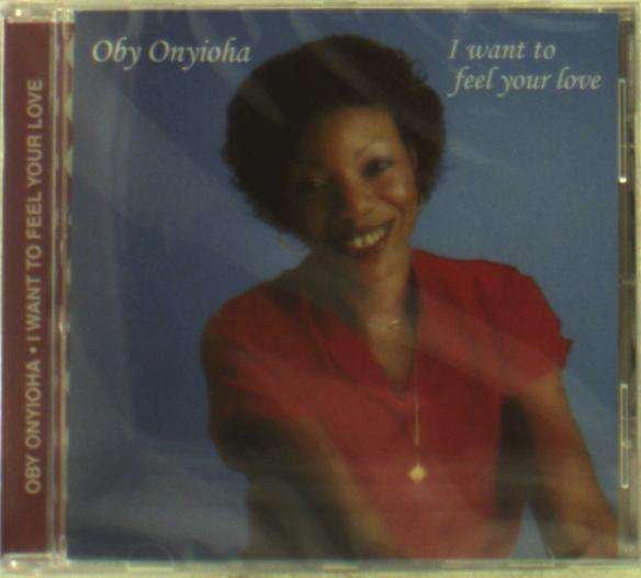 CD Shop - ONYIOHA, OBY I WANT TO FEEL YOUR LOVE