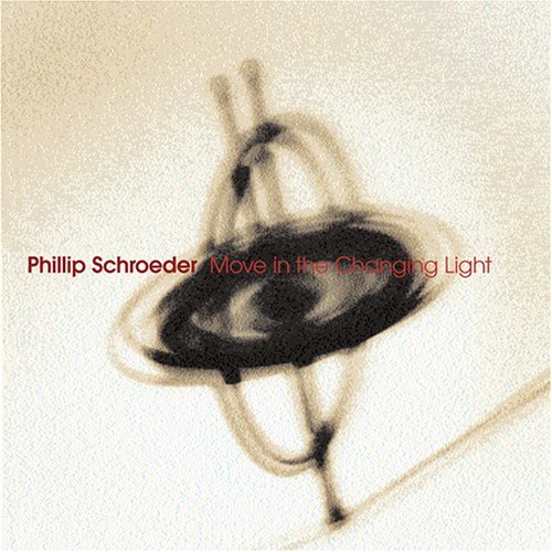 CD Shop - SCHROEDER, PHILLIP MOVE IN THE CHANGING LIGH