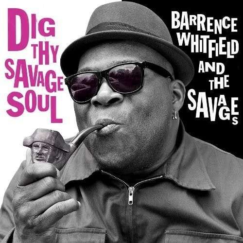 CD Shop - WHITFIELD, BARRENCE & THE SAVAGES DIG THY SAVAGE SOUL