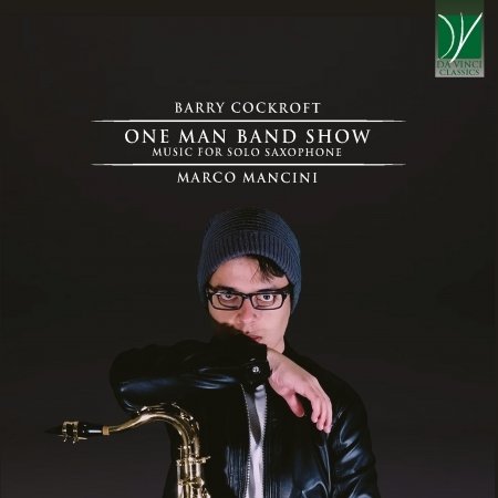 CD Shop - MANCINI, MARCO BARRY COCKROFT: ONE MAN BAND SHOW, MUSIC FOR SOLO SAXOPHONE
