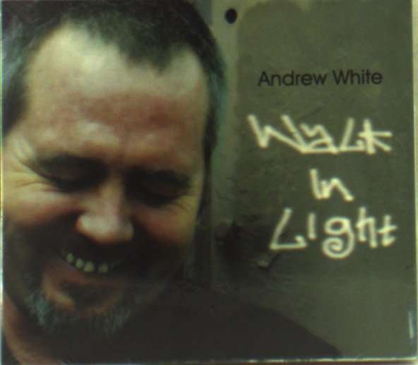 CD Shop - WHITE, ANDREW WALK IN LIGHT