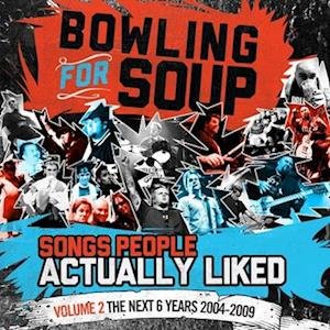 CD Shop - BOWLING FOR SOUP SONGS PEOPLE ACTUALLY LIKED - VOLUME 2 - THE NEXT 6 YEARS (2004-2009)
