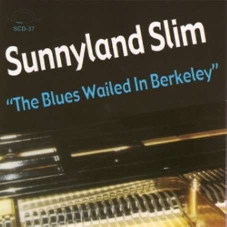CD Shop - SUNNYLAND SLIM BLUES WAILED IN BERKELEY