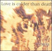 CD Shop - LOVE IS COLDER THAN DEATH OXEIA