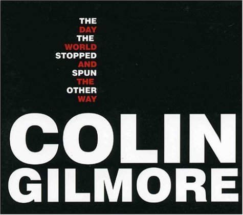 CD Shop - GILMORE, COLIN THE DAY THE WORLD STOPPED AND SPUN