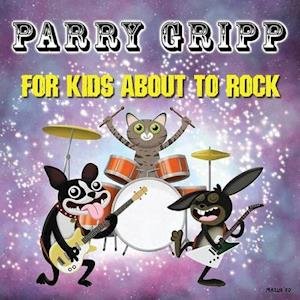 CD Shop - GRIPP, PARRY FOR KIDS ABOUT TO ROCK