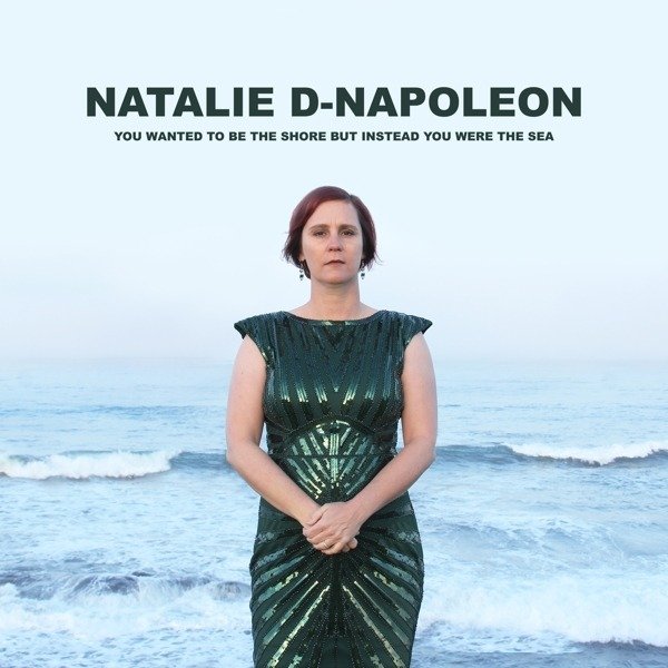 CD Shop - NAPOLEON, NATALIE-D YOU WANTED TO BE THE SHORE BUT INSTEAD YOU WERE THE SEA