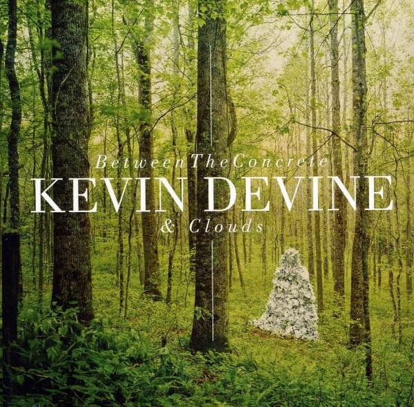 CD Shop - DEVINE, KEVIN BETWEEN THE CONCRETE & CLOUDS
