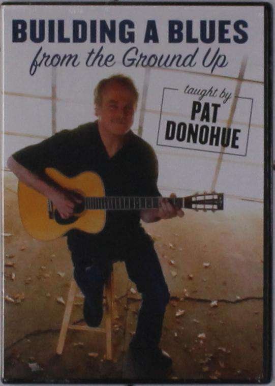 CD Shop - DONOHUE, PAT BUILDING A BLUES FROM THE GROUND UP