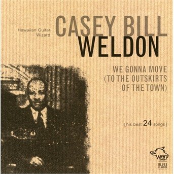 CD Shop - WELDON, CASEY BILL WE GONNA MOVE (TO THE OUTSKIRTS OF THE TOWN)