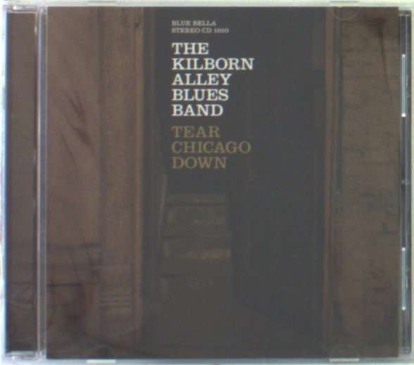 CD Shop - KILBORN ALLEY BLUES BAND TEAR CHICAGO DOWN