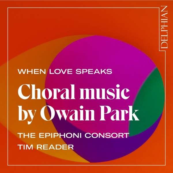 CD Shop - EPIPHONI CONSORT / TIM RE WHEN LOVE SPEAKS: CHORAL MUSIC BY OWAIN PARK