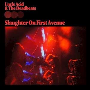 CD Shop - UNCLE ACID & THE DEADBEAT SLAUGHTER ON FIRST AVENUE