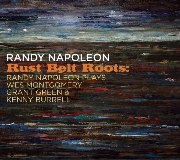 CD Shop - NAPOLEON, RANDY RUST BELT ROOTS: RANDY NAPOLEON PLAYS WES MONTGOMERY, GRANT GREEN & KENNY BURRELL