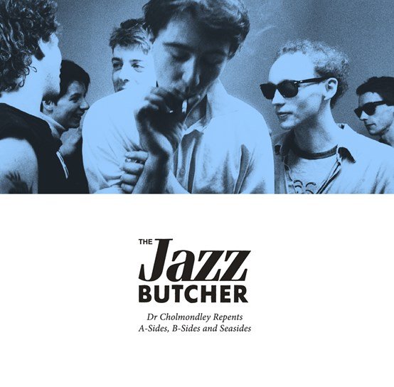 CD Shop - JAZZ BUTCHER DR CHOMONDLEY REPENTS: A SIDES, B-SIDES AND