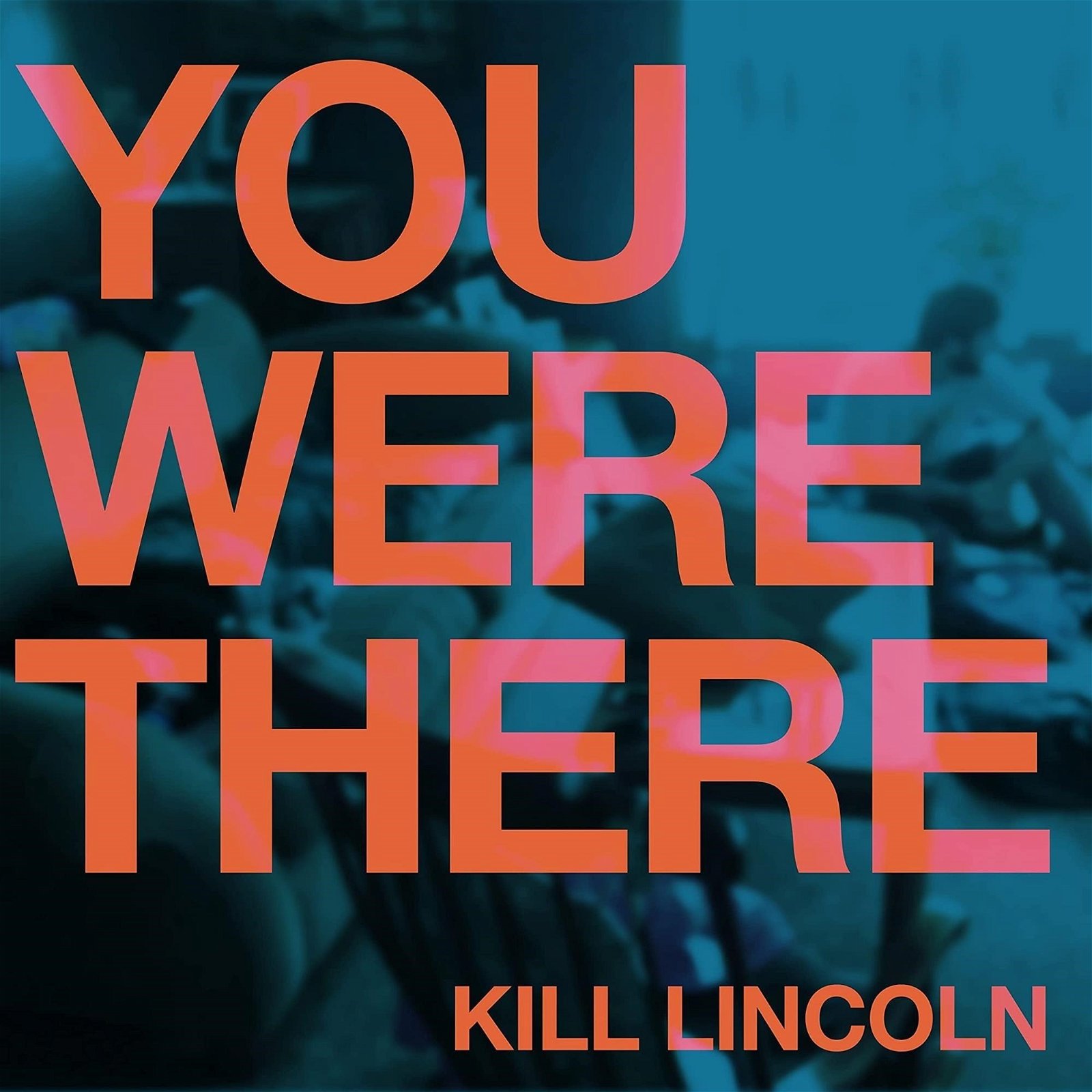 CD Shop - KILL LINCOLN YOU WERE THERE
